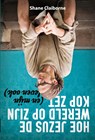 Hoe Jezus de wereld op zijn kop zet - Shane Claiborne - 9789058814418