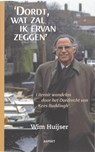 'Dordt, wat zal ik ervan zeggen' - W. Huijser - 9789059116252