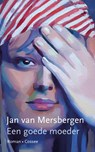 Een goede moeder - Jan van Mersbergen - 9789059369702