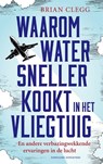 Waarom water sneller kookt in het vliegtuig - Brian Clegg - 9789059564954