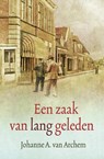 Een zaak van lang geleden - Johanne A. van Archem - 9789059777897