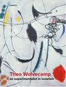 Theo Wolvecamp - An Experimentalist in Isolation - Lex Schrama ; Kees Verbeek - 9789062167883