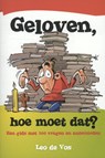 Geloven  hoe moet dat ? - Leo de Vos - 9789063536657