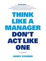 Think like a manager, don't act like one - Harry G. Starren - 9789063693855