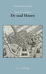 Beknopte geschiedenis der stad Hoorn - C.A. Abbing - 9789066595231