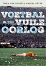 Voetbal in een vuile oorlog - Iwan van Duren ; Marcel Rözer - 9789067973052