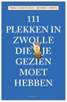 111 plekken in Zwolle die je gezien moet hebben - Friso Schotanus ; Sjoerd Litjens - 9789068688146