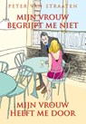 Mijn vrouw begrijpt me niet, mijn vrouw heeft me door - Peter van Straaten - 9789076174891