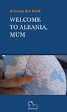 Welcome to Albania, Mum - Jerin van den Brink - 9789076905501
