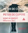Peter de Cupere, scent in context - Peter de Cupere ; Willem Elias ; Hsuan Hsu ; Annelies Nagels - 9789077207338
