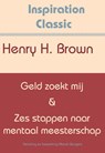 Geld zoekt mij & Zes stappen naar mentaal meesterschap - Henry Harrison Brown - 9789077662755