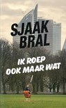 Ik roep ook maar wat - Sjaak Bral - 9789079442126