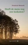 Heeft de mens nog een toekomst? - Friedrich Weinreb - 9789079449279