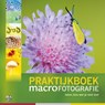 Praktijkboek Macrofotografie - Paul van Hoof ; Jaap Schelvis ; Ron Poot ; Leon Baas - 9789079588305
