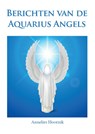 Berichten van de Aquarius Angels - Annelies Hoornik - 9789079995462