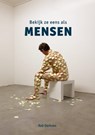 Bekijk ze eens als mensen - R.B. Derksen - 9789081649810