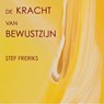 De kracht van bewustzijn - FRERIKS, Stef - 9789081718813