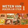Weten van (h)eerlijk eten 1 Kennis, om je gezondheid positief te beïnvloeden - Rineke Dijkinga - 9789081821506