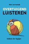 Overtuigend luisteren - Marc van Katwijk - 9789082073430