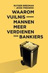 Waarom vuilnismannen meer verdienen dan bankiers - Rutger Bregman ; Jesse Frederik - 9789082256369