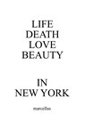 LIFE DEATH LOVE BEAUTY IN NEW YORK - marcellus - 9789082667806