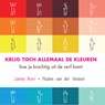 Krijg toch allemaal de kleuren - Jannie Boer ; Pauline van der Veeken - 9789082760200