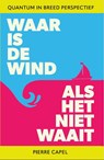 Waar is de wind als het neit waait - Pierre Capel - 9789082860566