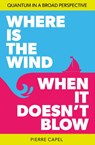 Where is the wind when it doesn't blow - Pierre Capel - 9789082860573