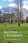 Berichten uit de Bourgogne - Anton Wesselingh - 9789082947090
