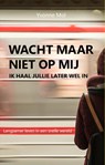 Wacht maar niet op mij, ik haal jullie later wel in - Yvonne Mol - 9789083020600