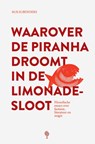 Waarover de piranha droomt in de limonadesloot - Martijn Benders - 9789083112084