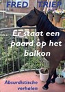 Er staat een paard op het balkon - Fred Triep - 9789083136370