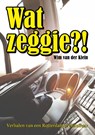 Wat Zeggie?! - Wim van der Klein - 9789083138725