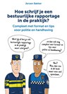 Hoe schrijf je een bestuurlijke rapportage in de praktijk? - Jeroen Bakker - 9789083155913