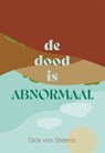 De dood is abnormaal - Dick van Steenis - 9789083171784