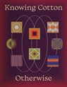 Knowing Cotton Otherwise - Janice Deul ; Alyxandra Westwood ; Hester Mauduit ; Marta Matera ; Maritte Joseph ; Sophie van Duren - 9789083176376