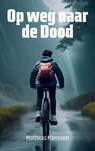 Op weg naar de Dood - Matheas Manssen - 9789083185958