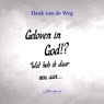 Geloven in God!? Wat heb ik daar nou aan... - Henk van de Weg - 9789083228051