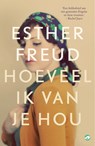 Hoeveel ik van je hou - Esther Freud - 9789083255217
