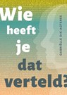 Wie heeft je dat verteld? - Gabriëlle Dik - 9789083269634