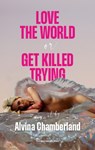 Love the World, or Get Killed Trying - Alvina Chamberland - 9789083384139