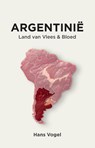 Argentinië, land van vlees en bloed - Hans Vogel - 9789083396057