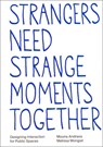 Strangers need strange moments together - Mouna Andraos ; Melissa Mongiat ; Eva Schindling - 9789083449852