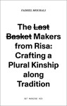 The l̶a̶s̶t̶ b̶a̶s̶k̶e̶t̶ makers from Risa: crafting a plural kinship along tradition. - Fadhel Mourali ; Raisa Kabir ; Helena Hansson ; Marcia Harvey Isaksson - 9789083499307