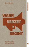 Waar verzet begint - Roel Meijvis - 9789083549521