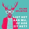 Ligt het aan mij, of hoe zit het? - Eiline Splinter - 9789083553405