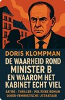 DE WAARHEID ROND MINISTER B. EN WAAROM HET KABINET ECHT VIEL - Doris Klompman - 9789083564449