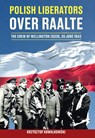 Polish Liberators over Raalte - Krzysztof Kowalkowski - 9789083634821