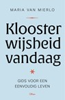 Kloosterwijsheid vandaag - Maria Van Mierlo - 9789085284505
