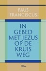 In gebed met Jezus op de kruisweg - Paus Franciscus - 9789085287728